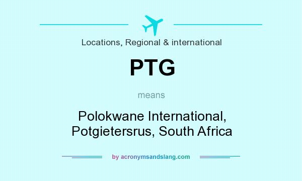 What does PTG mean? It stands for Polokwane International, Potgietersrus, South Africa