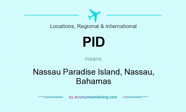 What does PID mean? It stands for Nassau Paradise Island, Nassau, Bahamas
