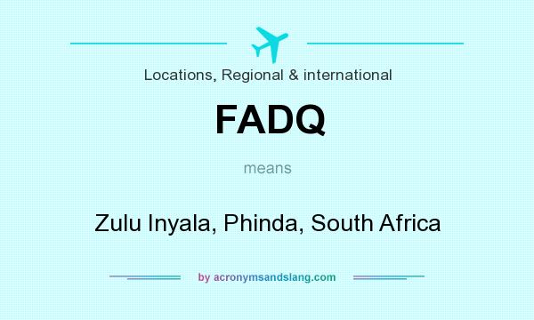 What does FADQ mean? It stands for Zulu Inyala, Phinda, South Africa