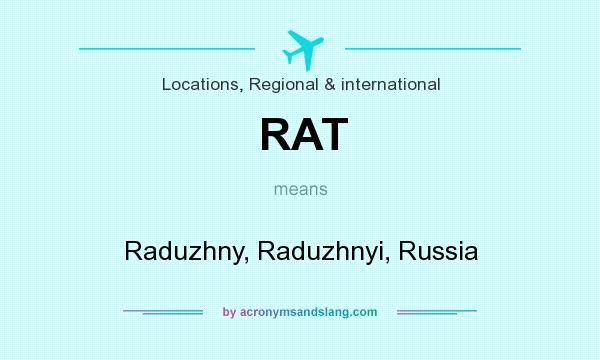 What does RAT mean? It stands for Raduzhny, Raduzhnyi, Russia
