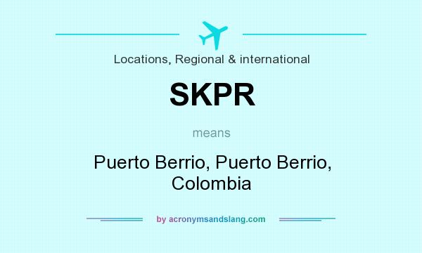 What does SKPR mean? It stands for Puerto Berrio, Puerto Berrio, Colombia