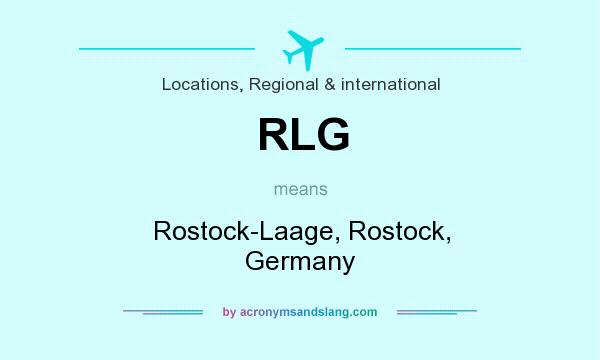What does RLG mean? It stands for Rostock-Laage, Rostock, Germany