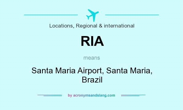 What does RIA mean? It stands for Santa Maria Airport, Santa Maria, Brazil