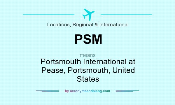 What does PSM mean? It stands for Portsmouth International at Pease, Portsmouth, United States