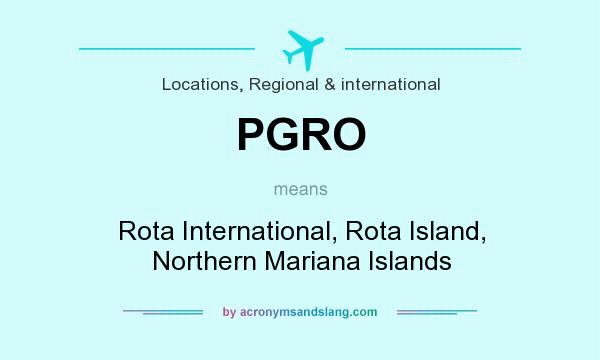 What does PGRO mean? It stands for Rota International, Rota Island, Northern Mariana Islands