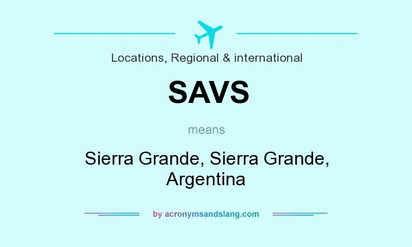 What does SAVS mean? It stands for Sierra Grande, Sierra Grande, Argentina