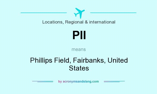 What does PII mean? It stands for Phillips Field, Fairbanks, United States