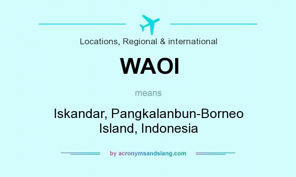 What does WAOI mean? It stands for Iskandar, Pangkalanbun-Borneo Island, Indonesia