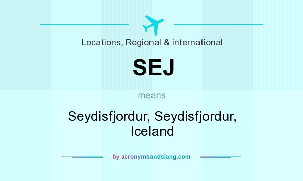 What does SEJ mean? It stands for Seydisfjordur, Seydisfjordur, Iceland