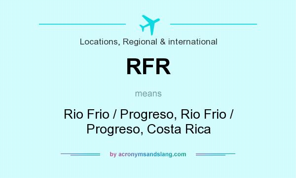What does RFR mean? It stands for Rio Frio / Progreso, Rio Frio / Progreso, Costa Rica