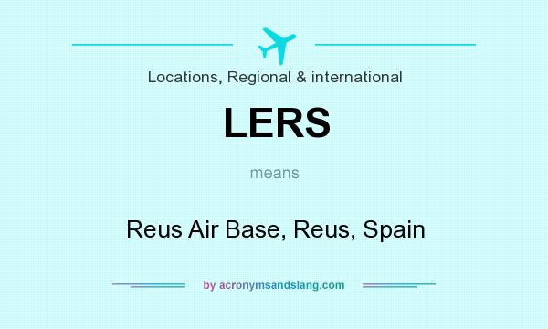 What does LERS mean? It stands for Reus Air Base, Reus, Spain