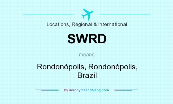 What does SWRD mean? It stands for Rondonópolis, Rondonópolis, Brazil