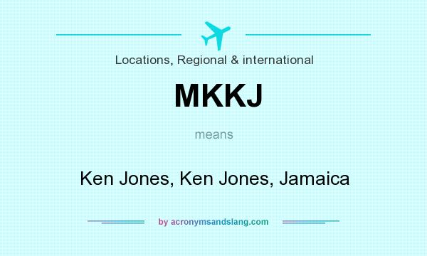 What does MKKJ mean? It stands for Ken Jones, Ken Jones, Jamaica