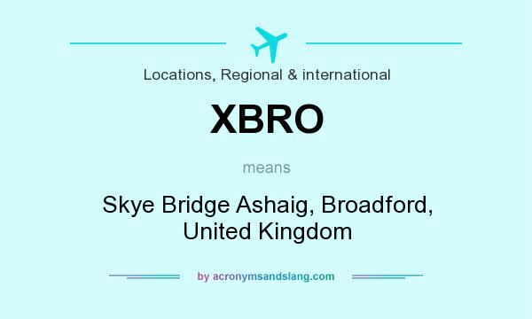 What does XBRO mean? It stands for Skye Bridge Ashaig, Broadford, United Kingdom