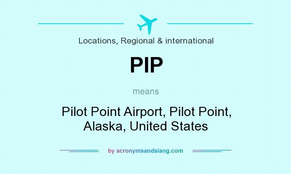 What does PIP mean? It stands for Pilot Point Airport, Pilot Point, Alaska, United States