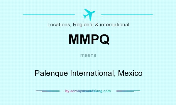 What does MMPQ mean? It stands for Palenque International, Mexico