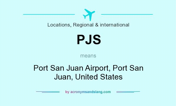 What does PJS mean? It stands for Port San Juan Airport, Port San Juan, United States