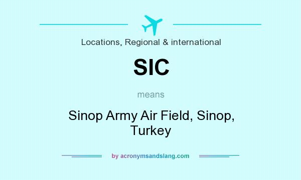 What does SIC mean? It stands for Sinop Army Air Field, Sinop, Turkey