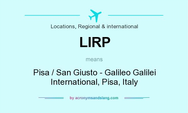 What does LIRP mean? It stands for Pisa / San Giusto - Galileo Galilei International, Pisa, Italy