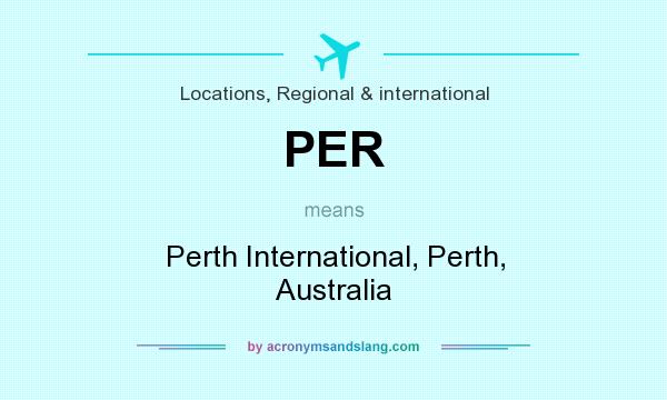 What does PER mean? It stands for Perth International, Perth, Australia