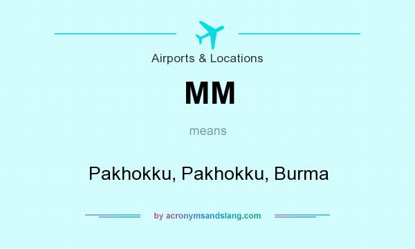 What does MM mean? It stands for Pakhokku, Pakhokku, Burma