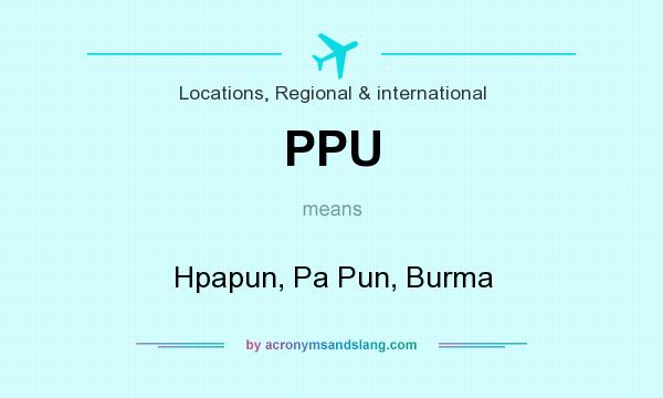 What does PPU mean? It stands for Hpapun, Pa Pun, Burma
