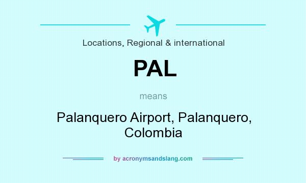 What does PAL mean? It stands for Palanquero Airport, Palanquero, Colombia