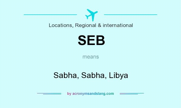 What does SEB mean? It stands for Sabha, Sabha, Libya