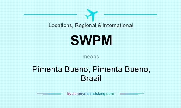 What does SWPM mean? It stands for Pimenta Bueno, Pimenta Bueno, Brazil