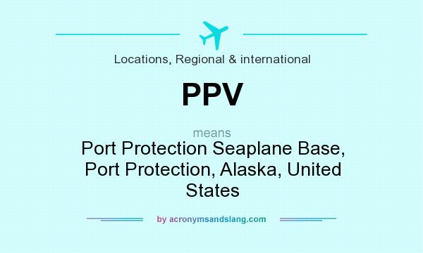 What does PPV mean? It stands for Port Protection Seaplane Base, Port Protection, Alaska, United States
