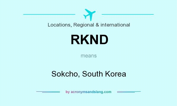 What does RKND mean? It stands for Sokcho, South Korea