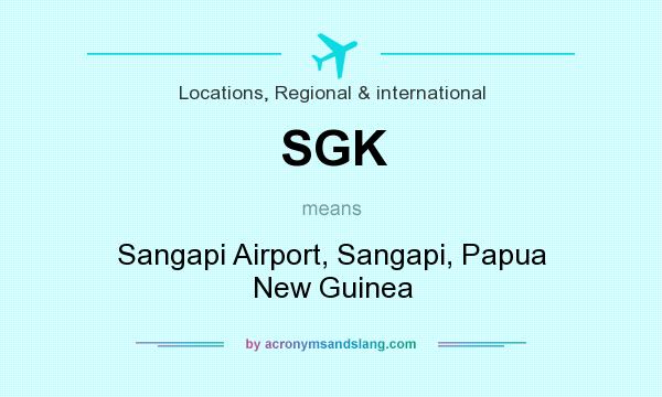 What does SGK mean? It stands for Sangapi Airport, Sangapi, Papua New Guinea