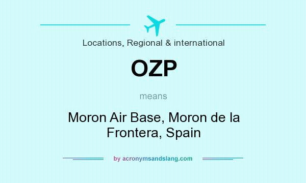What does OZP mean? It stands for Moron Air Base, Moron de la Frontera, Spain