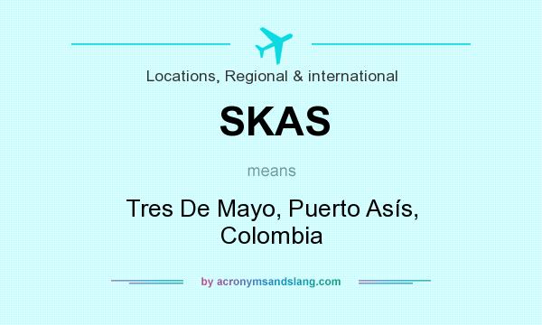 What does SKAS mean? It stands for Tres De Mayo, Puerto Asís, Colombia