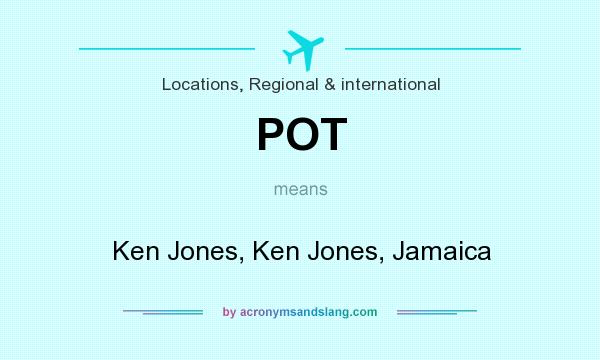 What does POT mean? It stands for Ken Jones, Ken Jones, Jamaica