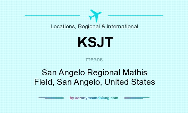 What does KSJT mean? It stands for San Angelo Regional Mathis Field, San Angelo, United States