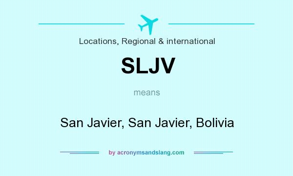 What does SLJV mean? It stands for San Javier, San Javier, Bolivia