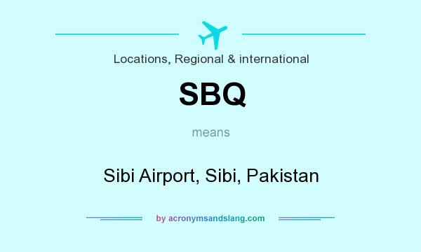 What does SBQ mean? It stands for Sibi Airport, Sibi, Pakistan