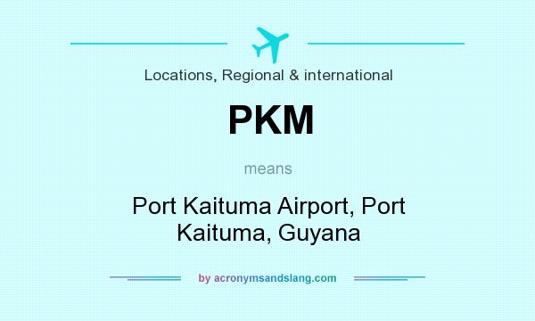What does PKM mean? It stands for Port Kaituma Airport, Port Kaituma, Guyana