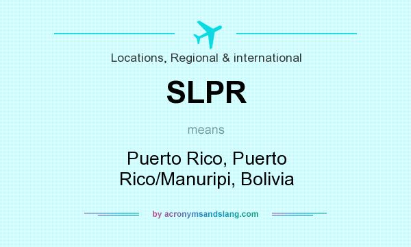 What does SLPR mean? It stands for Puerto Rico, Puerto Rico/Manuripi, Bolivia