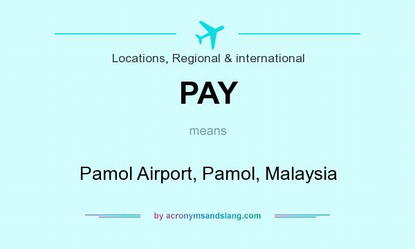 What does PAY mean? It stands for Pamol Airport, Pamol, Malaysia