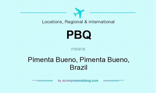 What does PBQ mean? It stands for Pimenta Bueno, Pimenta Bueno, Brazil