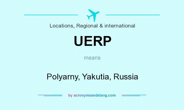 What does UERP mean? It stands for Polyarny, Yakutia, Russia