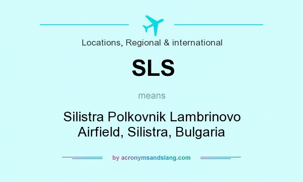 What does SLS mean? It stands for Silistra Polkovnik Lambrinovo Airfield, Silistra, Bulgaria