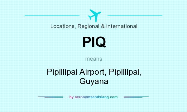 What does PIQ mean? It stands for Pipillipai Airport, Pipillipai, Guyana