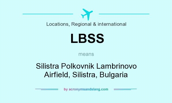 What does LBSS mean? It stands for Silistra Polkovnik Lambrinovo Airfield, Silistra, Bulgaria