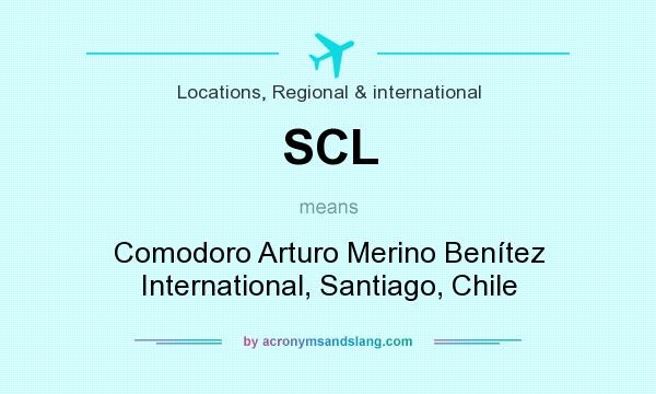 What does SCL mean? It stands for Comodoro Arturo Merino Benítez International, Santiago, Chile