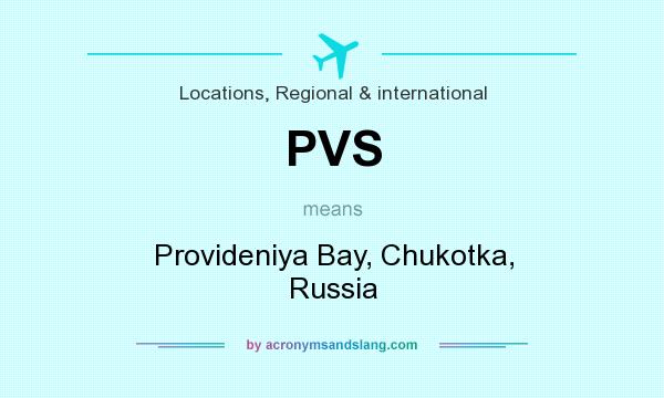 What does PVS mean? It stands for Provideniya Bay, Chukotka, Russia