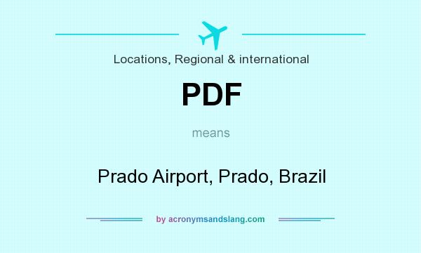 What does PDF mean? It stands for Prado Airport, Prado, Brazil