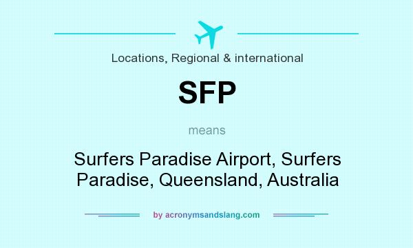 What does SFP mean? It stands for Surfers Paradise Airport, Surfers Paradise, Queensland, Australia